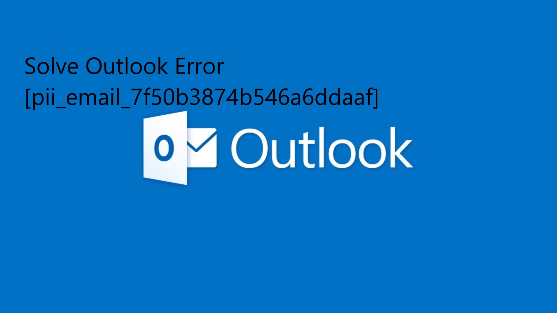 Solve Outlook Error [pii_email_7f50b3874b546a6ddaaf]