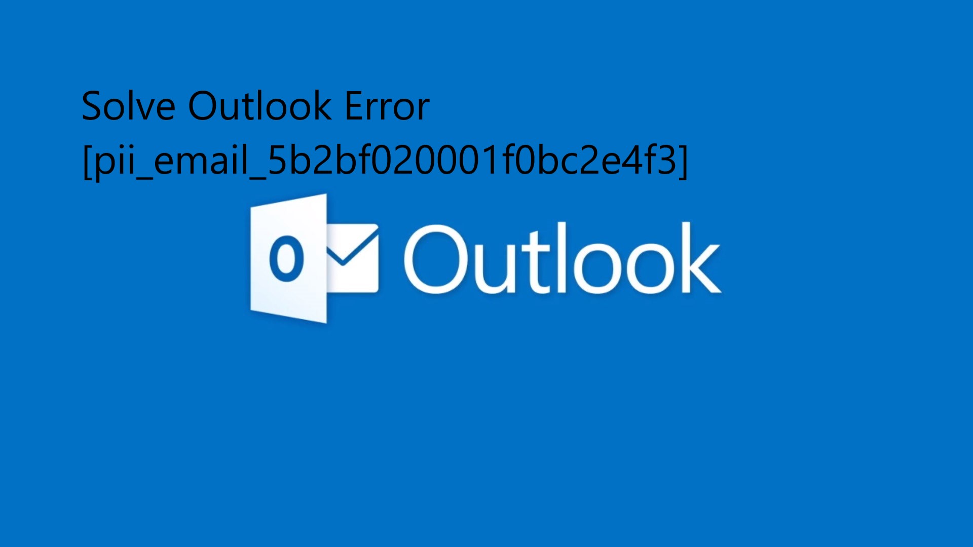 Solve Outlook Error [pii_email_5b2bf020001f0bc2e4f3]