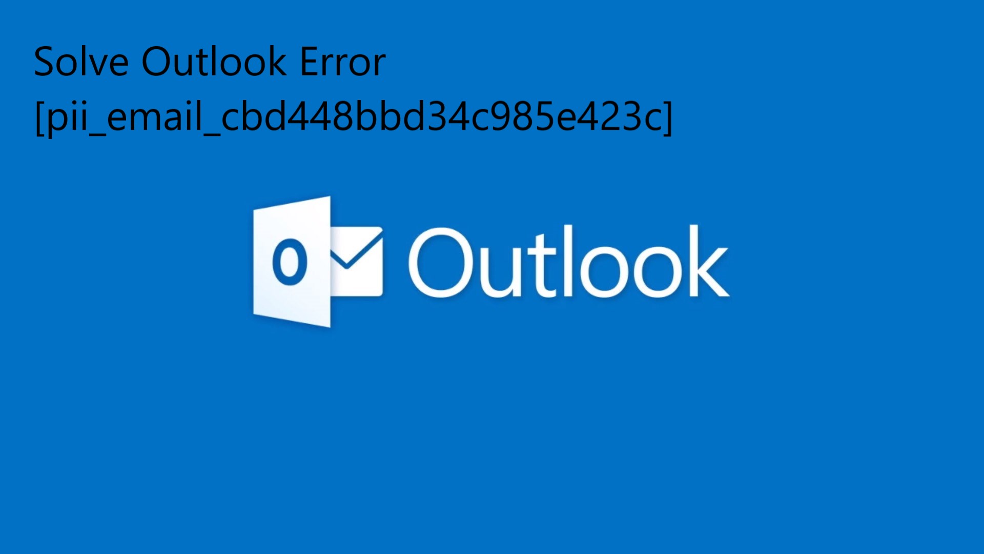 Solve Outlook Error [pii_email_cbd448bbd34c985e423c]