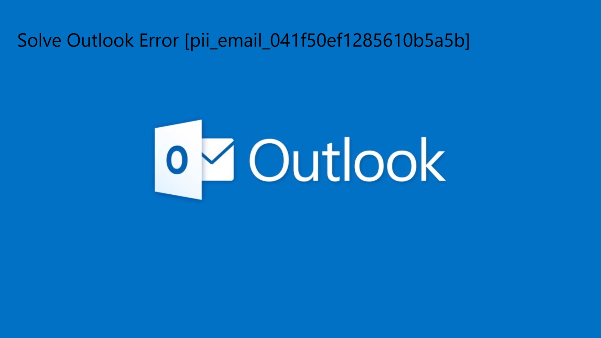 Solve Outlook Error [pii_email_041f50ef1285610b5a5b]