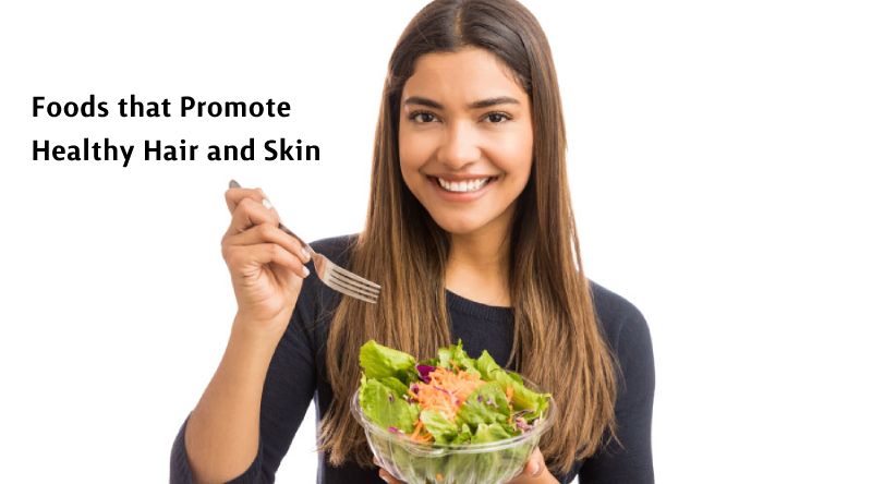 Foods that promote healthy hair and skin