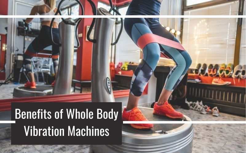 Benefits of Whole Body Vibration Machines