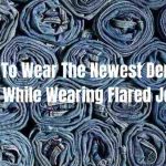 How To Wear The Newest Denim Trend While Wearing Flared Jeans