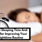 Ideal Sleeping Time And Tips for Improving Your Nighttime Routine