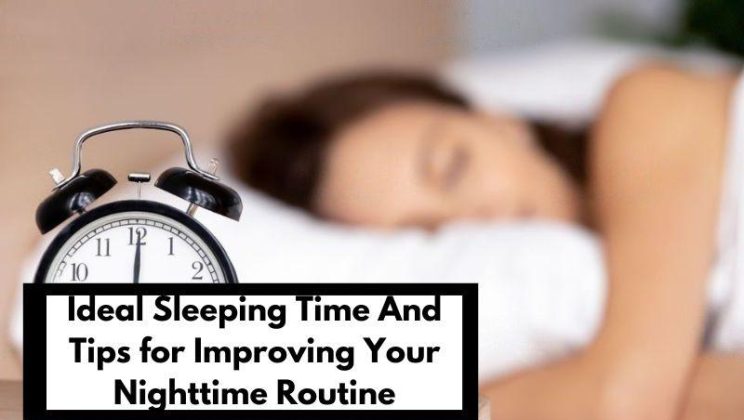 Ideal Sleeping Time And Tips for Improving Your Nighttime Routine