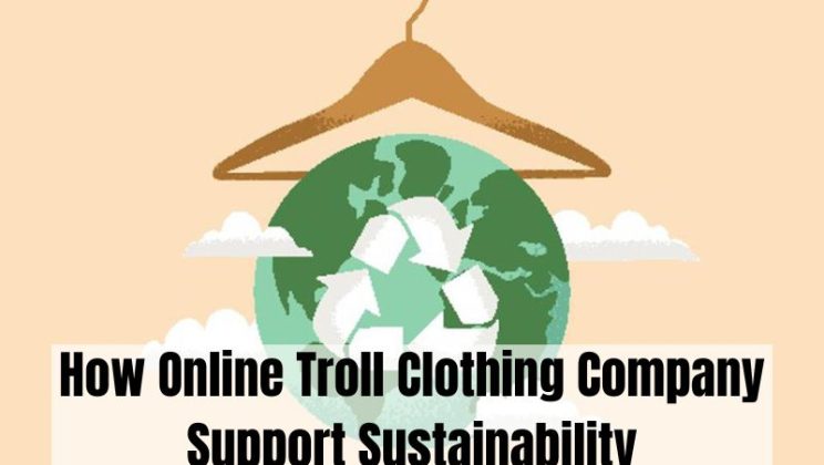 How Online Troll Clothing Company Support Sustainability