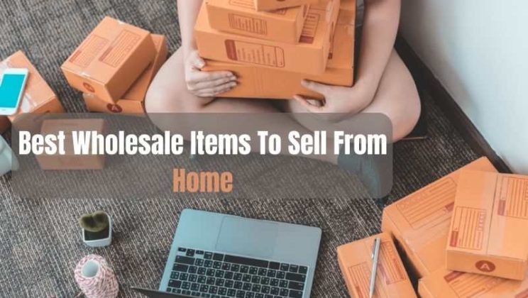 Best Wholesale Items To Sell From Home