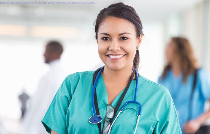 How to Maintain Good Skin Health While Working Long Nursing Shifts