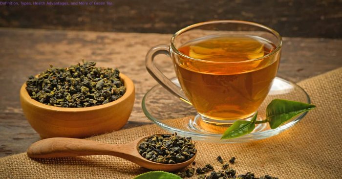 Definition, Types, Health Advantages, and More of Green Tea.